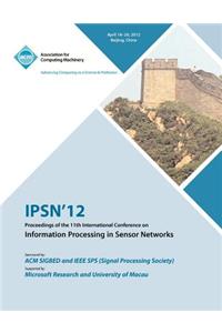IPSN 12 Proceedings of the 11th International Conference on Information Processing in Sensor Networks