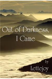 Out of Darkness, I Came