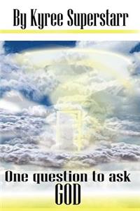 One Question to Ask God