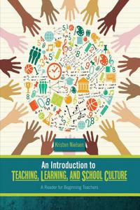 An Introduction to Teaching, Learning, and School Culture: A Reader for Beginning Teachers