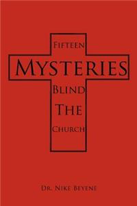 Fifteen Mysteries Blind the Church