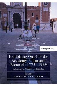 Exhibiting Outside the Academy, Salon and Biennial, 1775-1999