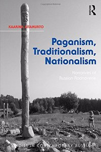 Paganism, Traditionalism, Nationalism: Narratives of Russian Rodnoverie