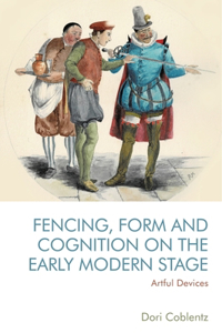 Fencing, Form and Cognition on the Early Modern Stage: Artful Devices