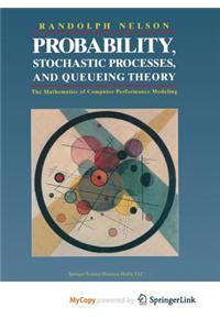 Probability, Stochastic Processes, and Queueing Theory