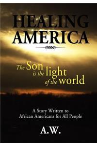 Healing America: A Story Written to African Americans for All People