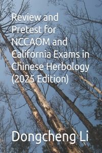 Review and Pretest for NCCAOM and California Exams in Chinese Herbology