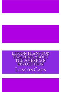 Lesson Plans for Teaching About the American Revolution