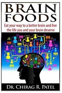 Brain Foods: Eat your way to a better brain and live the life you and your brain deserve