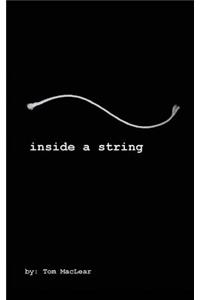 Inside A String: INSIDE A STRING: A collection of poems, essays, lyrics and prose by songwriter/author; Thomas MacLear. One artists psyche of America through his 40 