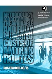 Methodology for Determining the Avoidable and Fully Allocated Costs of Amtrak Routes
