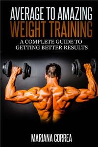Average to Amazing Weight Training