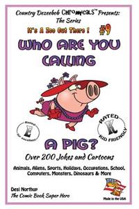 Who Are You Calling A Pig? Over 200 Jokes + Cartoons - Animals, Aliens, Sports, Holidays, Occupations, School, Computers, Monsters, Dinosaurs & More- in BLACK and WHITE