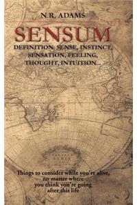 Sensum: Definition: Sense, Instinct, Sensation, Feeling, Thought, Intuition...