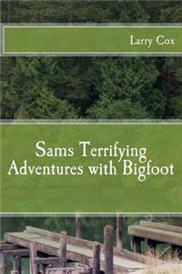 Sams Terrifying Adventures with Bigfoot