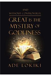 And Without Controversy, Great Is the Mystery of Godliness