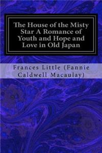 House of the Misty Star A Romance of Youth and Hope and Love in Old Japan