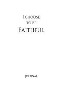 I Choose to Be Faithful Journal