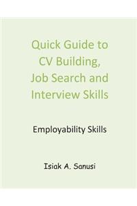 Quick Guide to CV Building, Job Search and Interview Skills - Employability