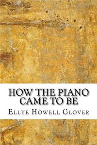 How the Piano Came to Be
