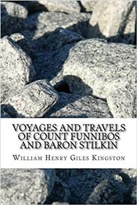 Voyages and Travels of Count Funnibos and Baron Stilkin