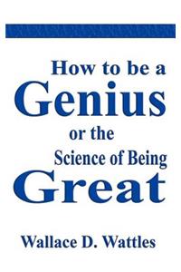 How to Be a Genius or the Science of Being Great