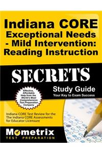 Indiana Core Exceptional Needs - Mild Intervention: Reading Instruction Secrets Study Guide