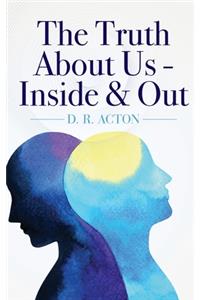The Truth About Us - Inside & Out