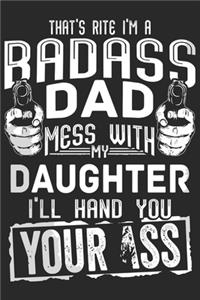 Thats rite i'm a bad ass dad mess with my daughter i'll hand you your ass