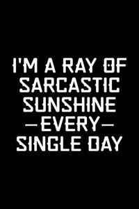 I'm A Ray Of Sarcastic Sunshine Every Single Day