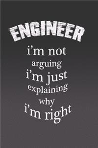Enginner I'm Not Arguing I'm Just Explaining Why Im Right