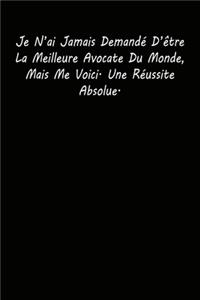 Je N'ai Jamais Demandé D'être La Meilleure Avocate