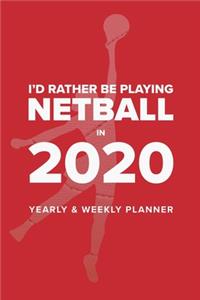 I'd Rather Be Playing Netball In 2020 - Yearly And Weekly Planner