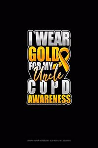 I Wear Gold For My Uncle COPD Awareness