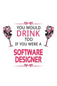 You Would Drink Too If You Were A Software Designer