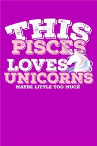 This Pisces Loves Unicorns Maybe Little Too Much Notebook