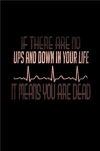 If There Are No Ups And Down In Your Life, It Means You Are Dead Heartbeat