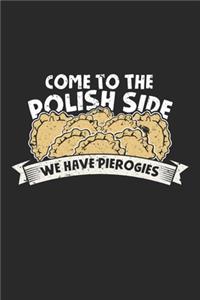 Come to the Polish Side we have pierogies: Pierogi Hersteller Politur Foodie Polen Nudeln Notizbuch liniert DIN A5 - 120 Seiten für Notizen, Zeichnungen, Formeln - Organizer Schreibheft Plane