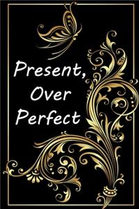 Present, Over Perfect