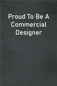 Proud To Be A Commercial Designer