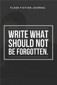 Flash Fiction Journal - Write what should not be forgotten.