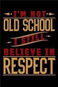 I'm not oldschool I still believe in respect