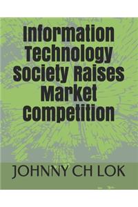 Information Technology Society Raises Market Competition