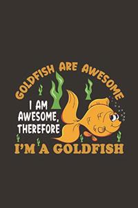 Goldfish Are Awesome I Am Awesome, Therefore I'm A Goldfish