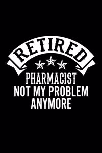 Retired Pharmacist Not My Problem Anymore