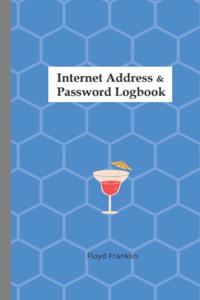 Internet address $ password logbook: A Journal And Logbook To Protect Usernames and Passwords: Login and Private Information Keeper, Organizer