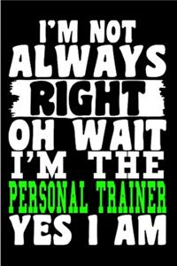 I'm not always right oh wait I'm the personal trainer