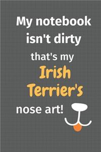 My notebook isn't dirty that's my Irish Terrier's nose art