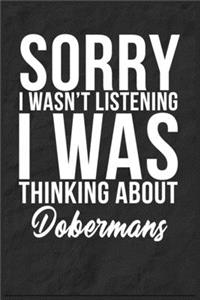 Sorry I Wasn't Listening I Was Thinking About Dobermans