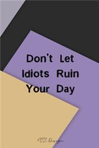 Don't Let Idiots Ruin Your Day